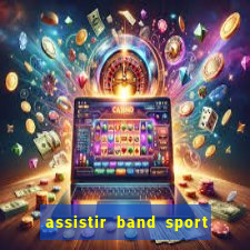 assistir band sport ao vivo